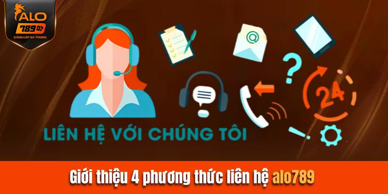 Giới thiệu 4 phương thức liên hệ Alo 789 được ưa chuộng