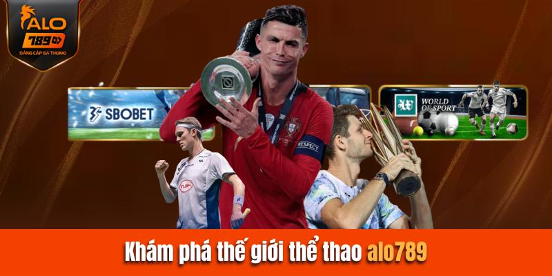 Khám phá thế giới thể thao Alo789