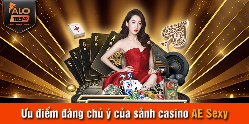 Ưu điểm đáng chú ý của sảnh casino AE Sexy